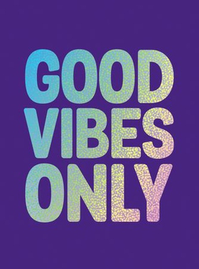 Good Vibes Only - Quotes and Affirmations to Supercharge Your Self-Confidence (ebok) av Summersdale Publishers