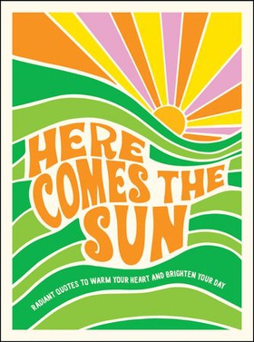 Here Comes the Sun - Radiant Quotes to Warm Your Heart and Brighten Your Day (ebok) av Summersdale Publishers