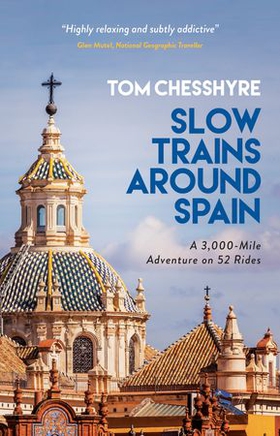 Slow Trains Around Spain - A 3,000-Mile Adventure on 52 Rides (ebok) av Tom Chesshyre