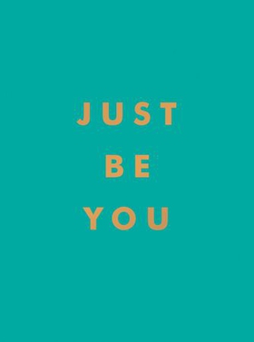 Just Be You - Inspirational Quotes and Awesome Affirmations for Staying True to Yourself (ebok) av Summersdale Publishers