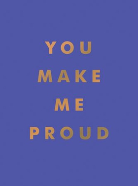 You Make Me Proud - Inspirational Quotes and Motivational Sayings to Celebrate Success and Perseverance (ebok) av Summersdale Publishers