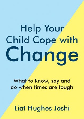 Help Your Child Cope with Change - What to Know, Say and Do When Times are Tough (ebok) av Liat Hughes Joshi