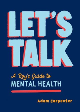 Let's Talk - A Boy's Guide to Mental Health (ebok) av Adam Carpenter