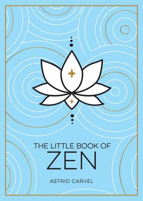 The Little Book of Zen - A Beginner's Guide to the Art of Zen (ebok) av Astrid Carvel