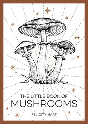 The Little Book of Mushrooms - An Introduction to the Wonderful World of Mushrooms (ebok) av Felicity Hart