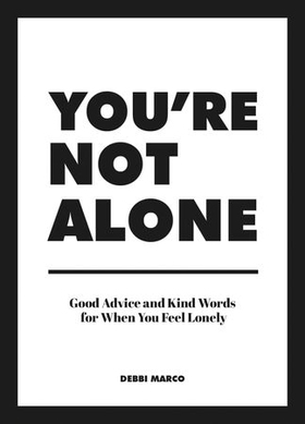 You're Not Alone - Good Advice and Kind Words for When You Feel Lonely (ebok) av Debbi Marco