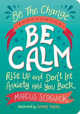 Be The Change - Be Calm - Rise Up and Don't Let Anxiety Hold You Back (ebok) av Marcus Sedgwick