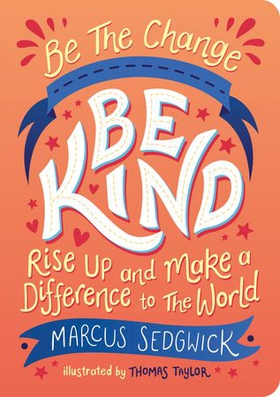 Be The Change - Be Kind - Rise Up and Make a Difference to the World (ebok) av Marcus Sedgwick