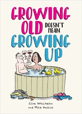 Growing Old Doesn't Mean Growing Up - Hilarious Life Advice for the Young at Heart (ebok) av Ian Baker