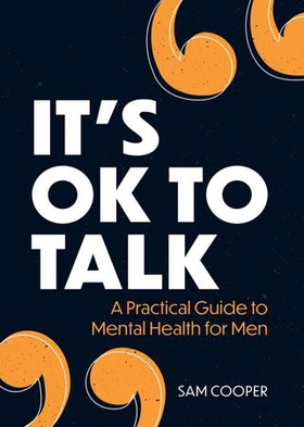 It's OK to Talk - A Practical Guide to Mental Health for Men (ebok) av Sam Cooper