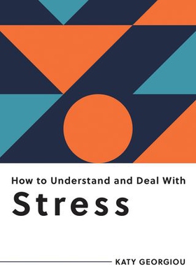 How to Understand and Deal with Stress - Everything You Need to Know to Manage Stress (ebok) av Katy Georgiou