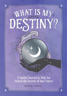 What is My Destiny? - A Guided Journal to Help You Unlock the Secrets of Your Future (ebok) av Astrid Carvel