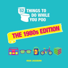 52 Things to Do While You Poo - The 1980s Edition (ebok) av Hugh Jassburn