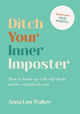 Ditch Your Inner Imposter - How to Belong and Be Confidently You (ebok) av Anna Lou Walker