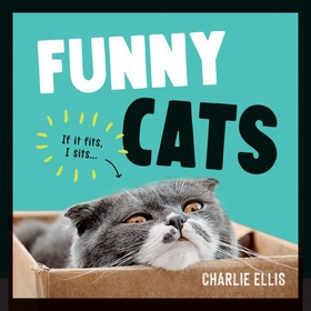 Funny Cats - A Hilarious Collection of the World’s Funniest Felines and Most Relatable Memes (ebok) av Charlie Ellis