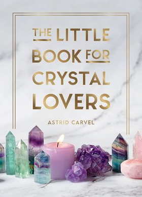 The Little Book for Crystal Lovers - Simple Tips to Take Your Crystal Collection to the Next Level (ebok) av Astrid Carvel