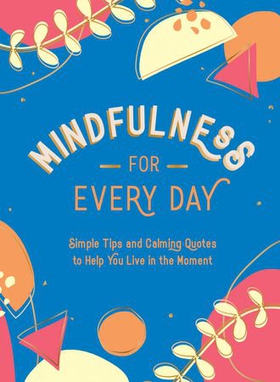 Mindfulness for Every Day - Simple Tips and Calming Quotes to Help You Live in the Moment (ebok) av Summersdale Publishers