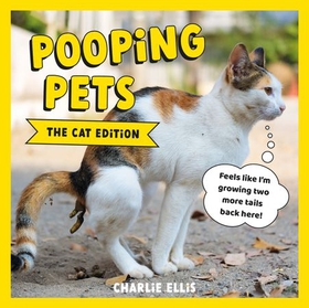 Pooping Pets: The Cat Edition - Hilarious Snaps of Kitties Taking a Dump (ebok) av Charlie Ellis