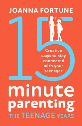 15-Minute Parenting the Teenage Years (ebok) av Joanna Fortune