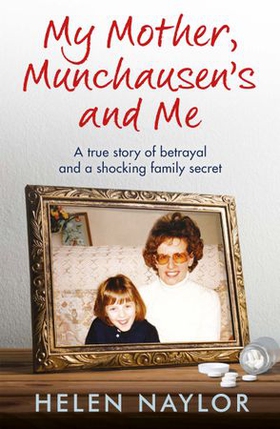 My Mother, Munchausen's and Me (ebok) av Helen Naylor
