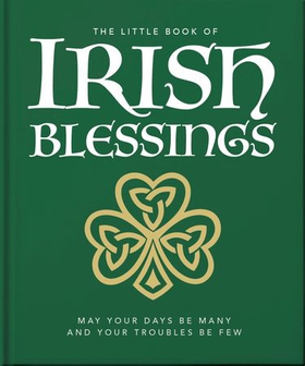 The Little Book of Irish Blessings - May your days be many and your troubles be few (ebok) av Orange Hippo!