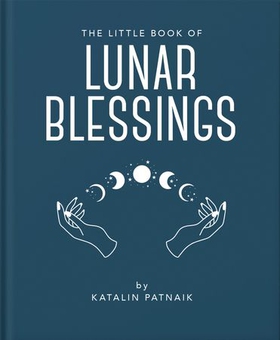 The Little Book of Lunar Blessings (ebok) av Katalin Patnaik