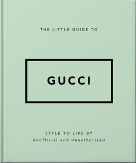 The Little Guide to Gucci - Style to Live By (ebok) av Orange Hippo!