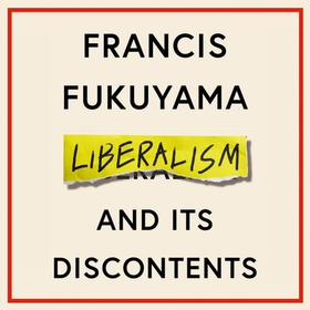 Liberalism and Its Discontents (lydbok) av Francis Fukuyama