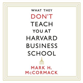 What They Don't Teach You At Harvard Business School