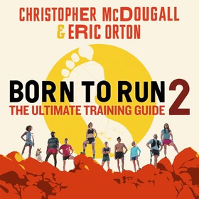 Born to Run 2 - The Ultimate Training Guide (lydbok) av Christopher McDougall