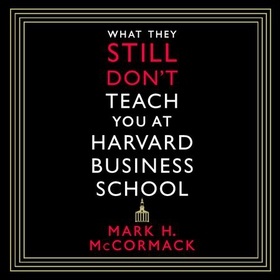 What They Still Don't Teach You At Harvard Business School (lydbok) av Mark H. McCormack