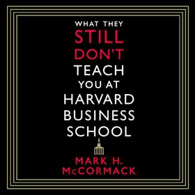 What They Still Don't Teach You At Harvard Business School