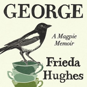 George - A Magpie Memoir (lydbok) av Frieda Hughes