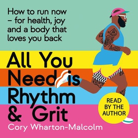 All You Need is Rhythm and Grit - How to run now, for health, joy and a body that loves you back (lydbok) av Cory Wharton-Malcolm