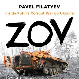 ZOV - Inside Putin's Corrupt War in Ukraine - A Dissident Soldier's Story (lydbok) av Pavel Filatyev