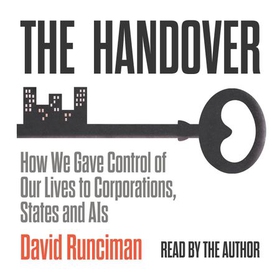 The Handover - How We Gave Control of Our Lives to Corporations, States and AIs (lydbok) av David Runciman