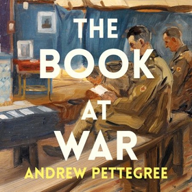 The Book at War - Libraries and Readers in an Age of Conflict (lydbok) av Andrew Pettegree