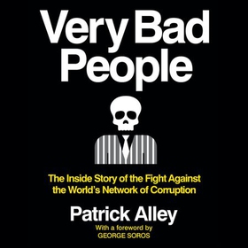 Very Bad People - The Inside Story of the Fight Against the World's Network of Corruption (lydbok) av Patrick Alley