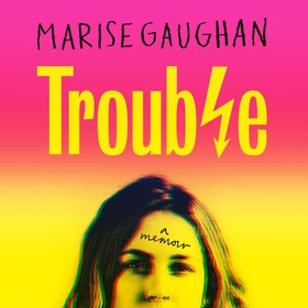 Trouble - A memoir (lydbok) av Marise Gaughan