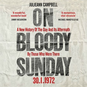 On Bloody Sunday - A New History Of The Day And Its Aftermath - By The People Who Were There (lydbok) av Julieann Campbell