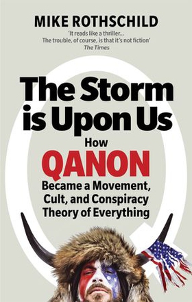 The Storm Is Upon Us - How QAnon Became a Movement, Cult, and Conspiracy Theory of Everything (ebok) av Mike Rothschild