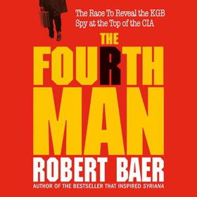 The Fourth Man - The Hunt for the KGB's CIA Mole and Why the US Overlooked Putin (lydbok) av Robert Baer