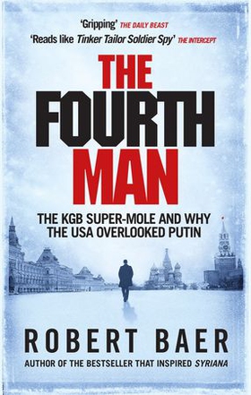 The Fourth Man - The Hunt for the KGB's CIA Mole and Why the US Overlooked Putin (ebok) av Robert Baer