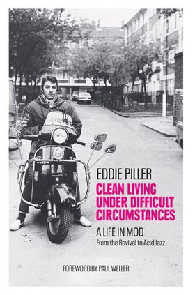 Clean Living Under Difficult Circumstances - A Life In Mod - From the Revival to Acid Jazz (ebok) av Eddie Piller