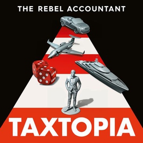 TAXTOPIA - How I Discovered the Injustices, Scams and Guilty Secrets of the Tax Evasion Game (lydbok) av The Rebel Accountant