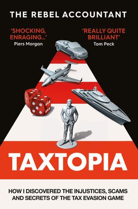 TAXTOPIA - How I Discovered the Injustices, Scams and Guilty Secrets of the Tax Evasion Game (ebok) av Ukjent