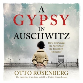 A Gypsy In Auschwitz - How I Survived the Horrors of the 'Forgotten Holocaust' (lydbok) av Otto Rosenberg