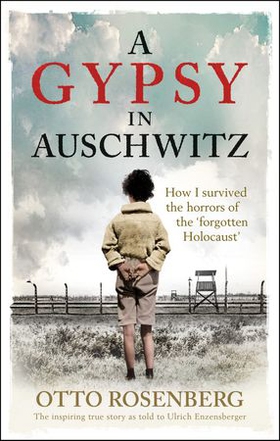 A Gypsy In Auschwitz - How I Survived the Horrors of the 'Forgotten Holocaust' (ebok) av Otto Rosenberg