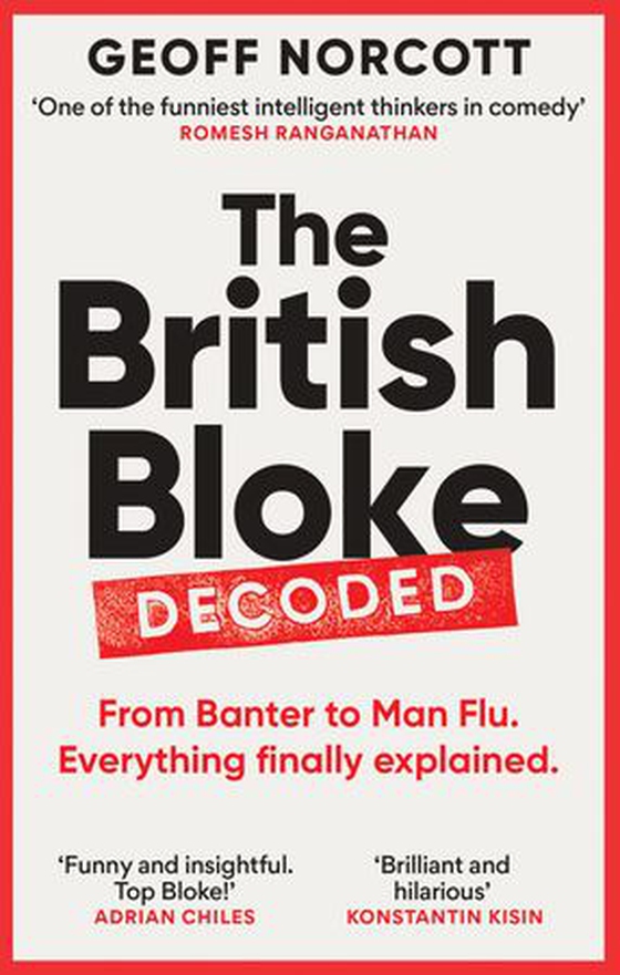 The British Bloke, Decoded - From Banter to Man-Flu. Everything finally explained. (ebok) av Ukjent
