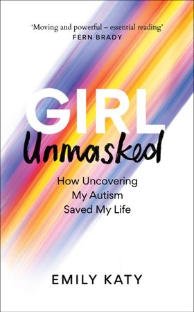 Girl Unmasked - How Uncovering My Autism Saved My Life (ebok) av Emily Katy